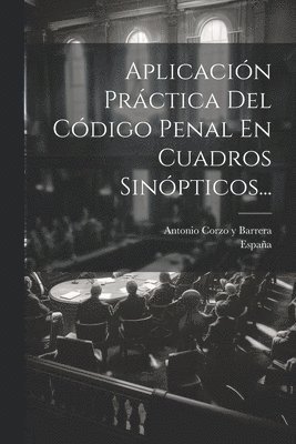 Aplicación Práctica Del Código Penal En Cuadros Sinópticos...