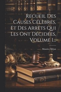 bokomslag Recueil Des Causes Clbres, Et Des Arrts Qui Les Ont Dcides, Volume 1...