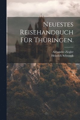 Neuestes Reisehandbuch fr Thringen. 1