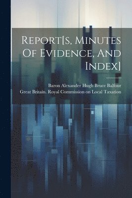 Report[s, Minutes Of Evidence, And Index] 1