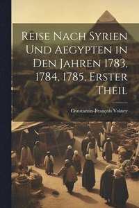 bokomslag Reise Nach Syrien und Aegypten in den Jahren 1783, 1784, 1785, erster Theil