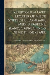 bokomslag Repertorium Over Legater Of Milde Stiftelser I Danmark, Med Faererne, Island, Grnland Og De Vestindiske er