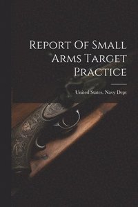 bokomslag Report Of Small Arms Target Practice