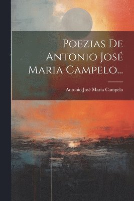 bokomslag Poezias De Antonio Jos Maria Campelo...