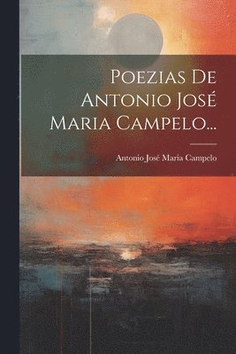 bokomslag Poezias De Antonio José Maria Campelo...