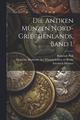 bokomslag Die Antiken Mnzen Nord-Griechenlands, Band I.