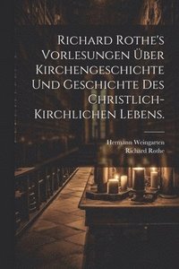 bokomslag Richard Rothe's Vorlesungen ber Kirchengeschichte und Geschichte des christlich-kirchlichen Lebens.