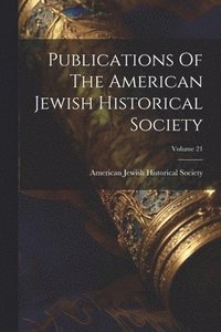 bokomslag Publications Of The American Jewish Historical Society; Volume 21