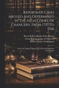 bokomslag Reports Of Cases Argued And Determined In The High Court Of Chancery, From 1757 To 1766
