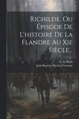 Jean Baptiste Nicolas Coomans, E de Block - Richilde, Ou Épisode De L'histoire De La Flandre Au Xie Siècle..., Häftad