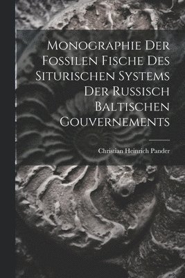 bokomslag Monographie der Fossilen Fische des siturischen Systems der russisch baltischen Gouvernements