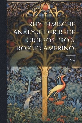 J May, J. May - Rhythmische Analyse der Rede Ciceros pro S. Roscio Amerino., Häftad