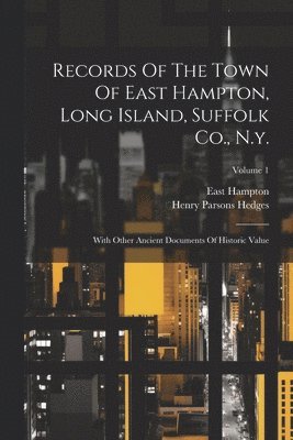 East Hampton (N y ), Henry Parsons Hedges - Records Of The Town Of East Hampton, Long Island, Suffolk Co., N.y., Häftad