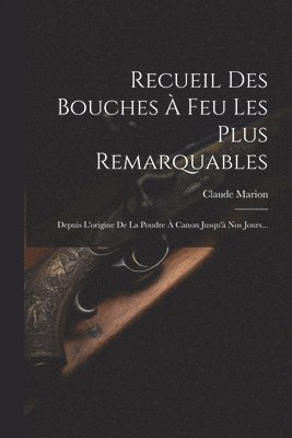 bokomslag Recueil Des Bouches  Feu Les Plus Remarquables