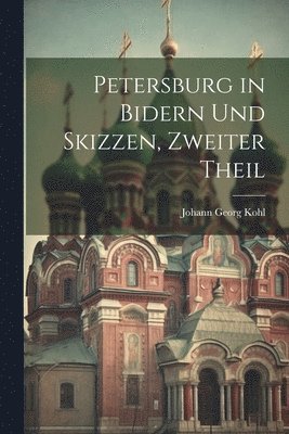 bokomslag Petersburg in Bidern und Skizzen, Zweiter Theil