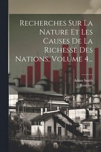 bokomslag Recherches Sur La Nature Et Les Causes De La Richesse Des Nations, Volume 4...