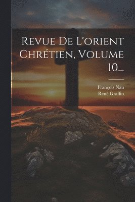 Revue De L'orient Chrtien, Volume 10... 1