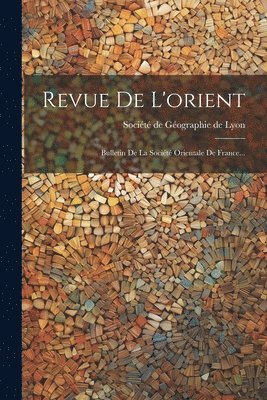 Société de Géographie de Lyon - Revue De L'orient, Häftad
