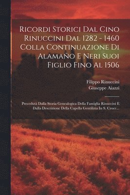 Filippo Rinuccini, Giuseppe Aiazzi - Ricordi Storici Dal Cino Rinuccini Dal 1282 - 1460 Colla Continuazione Di Alamaño E Neri Suoi Figlio Fino Al 1506, Häftad