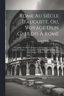 bokomslag Rome Au Sicle D'auguste, Ou, Voyage D'un Gaulois  Rome