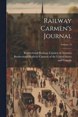 Railway Carmen's Journal; Volume 13 1