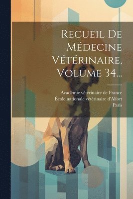 Recueil De Médecine Vétérinaire, Volume 34...