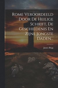 bokomslag Rome Veroordeeld Door De Heilige Schrift, De Geschiedenis En Zijne Jongste Daden...