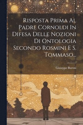 bokomslag Risposta Prima Al Padre Cornoldi In Difesa Delle Nozioni Di Ontologia Secondo Rosmini E S. Tommaso...