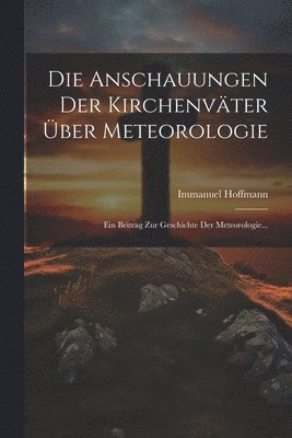 Die Anschauungen Der Kirchenvter ber Meteorologie 1