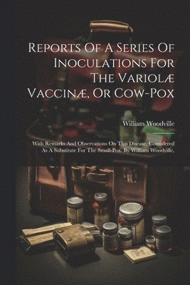 bokomslag Reports Of A Series Of Inoculations For The Variolæ Vaccinæ, Or Cow-pox