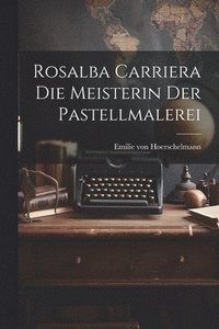 bokomslag Rosalba Carriera die Meisterin der Pastellmalerei