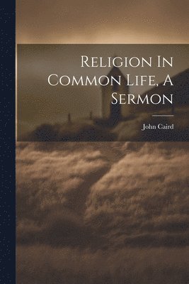 bokomslag Religion In Common Life, A Sermon