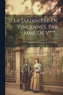 La Jardinire De Vincennes, Par Mme De V***... 1
