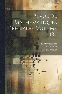 Revue De Mathématiques Spéciales, Volume 18...