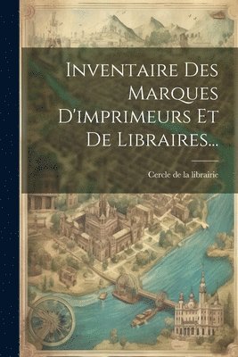 Inventaire Des Marques D'imprimeurs Et De Libraires... 1