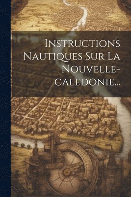 Instructions Nautiques Sur La Nouvelle-caledonie... 1