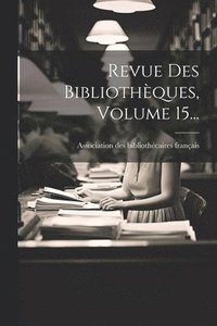 bokomslag Revue Des Bibliothèques, Volume 15...