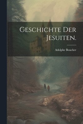 Geschichte der Jesuiten. 1