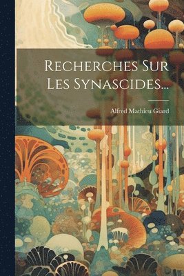 Alfred Mathieu Giard - Recherches Sur Les Synascides..., Häftad