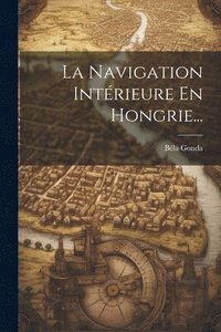 bokomslag Navigation Intérieure En Hongrie...