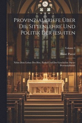 Provinzialbriefe Über Die Sittenlehre Und Politik Der Jesuiten