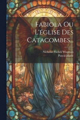 Fabiola Ou L'glise Des Catacombes... 1