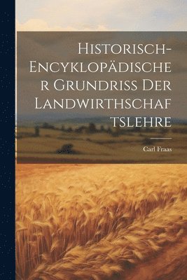 Historisch-encyklopdischer Grundri Der Landwirthschaftslehre 1