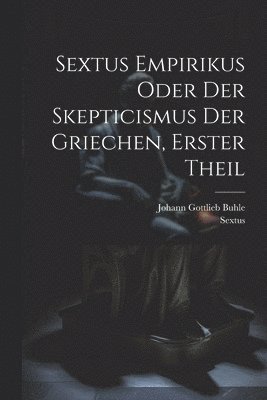 Sextus Empiricus - Sextus Empirikus oder der Skepticismus der Griechen, erster Theil, Häftad