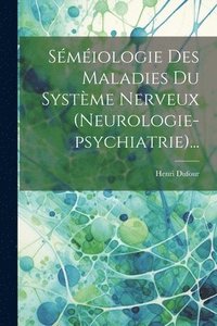 bokomslag Smiologie Des Maladies Du Systme Nerveux (neurologie-psychiatrie)...