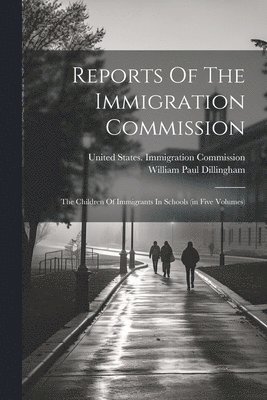 Reports Of The Immigration Commission 1