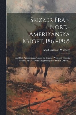 Adolf Carlsson Warberg - Skizzer Fran Nord-amerikanska Kriget, 1861-1865, Häftad