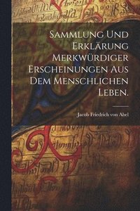 bokomslag Sammlung und Erklärung merkwürdiger Erscheinungen aus dem menschlichen Leben.