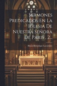 bokomslag Sermones Predicados En La Iglesia De Nuestra Seora De Paris, 2...