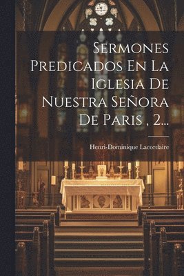 bokomslag Sermones Predicados En La Iglesia De Nuestra Señora De Paris, 2...